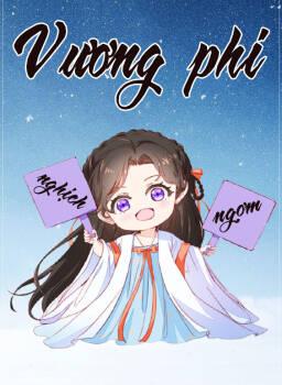 [NOVEL] VƯƠNG PHI NGHỊCH NGỢM