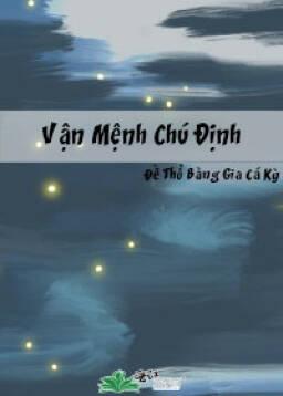 [Chữ/ Hoàn] Vận Mệnh Chú Định